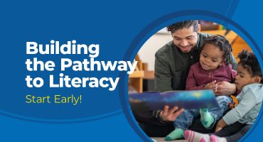 Building the Pathway to Literacy: Start early!