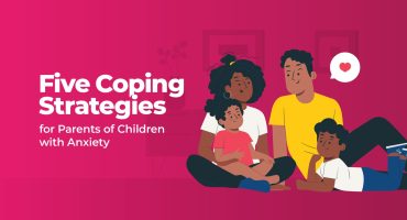 Five Coping Strategies for Parents of Children with Anxiety