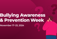 Thumbnail for the post titled: Bullying Awareness and Prevention Week: November 17-23, 2024 